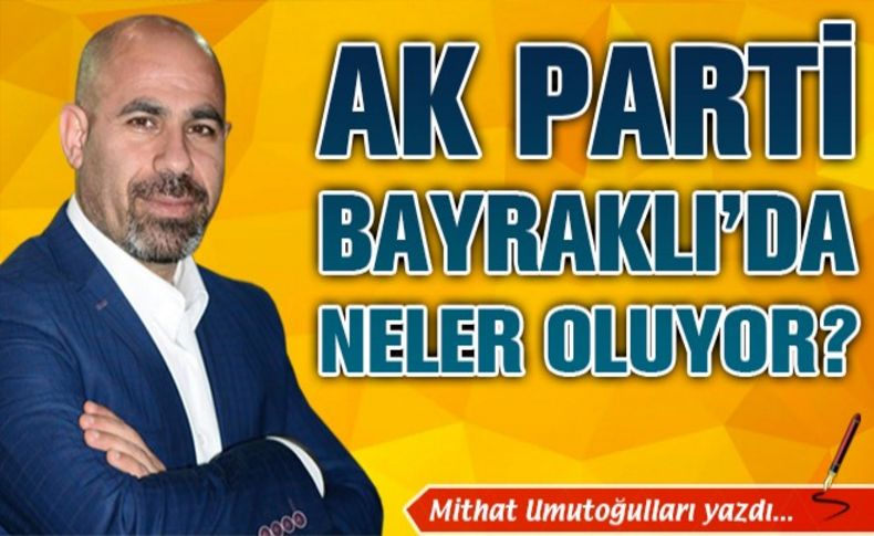 AK Parti Bayraklı'da neler oluyor'