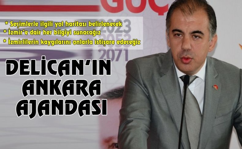 AK Parti İzmir'in Patronu Delican Ankara yolcusu