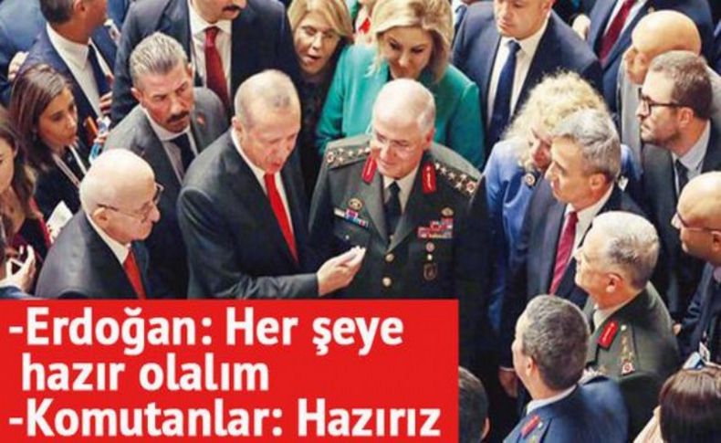 Erdoğan: Her şeye hazır olalım Komutanlar: Hazırız
