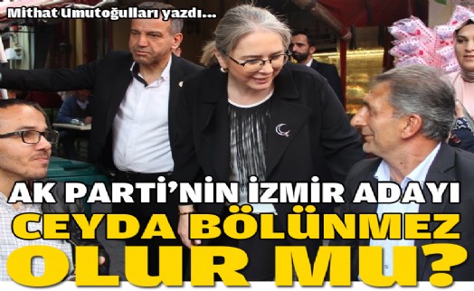 AK Parti’nin İzmir adayı Ceyda Bölünmez Çankırı olur mu?