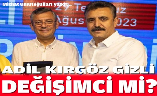 CHP İzmir 'Kılıçdaroğlu' dedi ama… 'Adil Kırgöz gizli değişimci mi?'