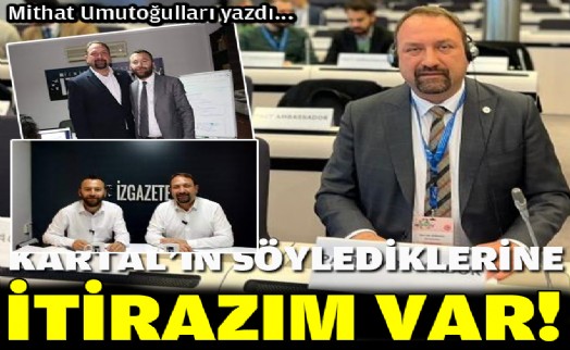 Kartal’ın söylediklerine itirazım var!