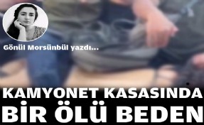 Kamyonet kasasında bir ölü beden