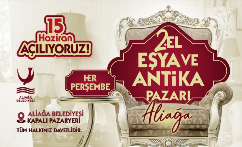 Aliağa 2.El Eşya ve Antika Pazarı açılıyor