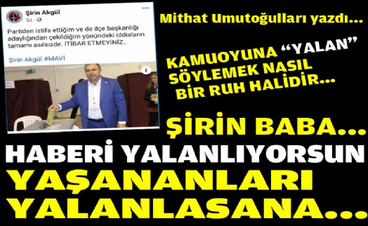 Şirin Akgül haberi yalanlıyorsun, yaşananları yalanlasana...