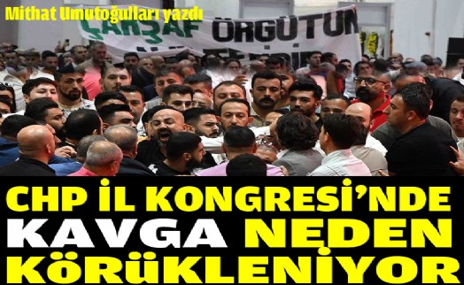 CHP İzmir İl Kongresi’nde kavga neden körükleniyor