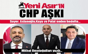 Yeni Asır’ın CHP aşkı… Soyer, Aslanoğlu, Kaya ve Polat neden hedefte?