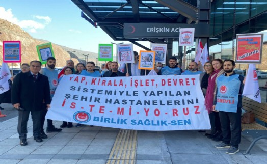 Birlik Sağlık-Sen'den protesto: Şehir hastanelerine ihtiyaç yok!