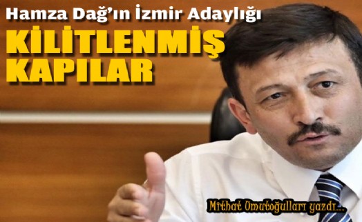 Hamza Dağ'ın İzmir adaylığı: Kilitlenmiş kapılar