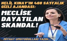 Helil Kınay’ın 468 sayfalık gizli ajandası: Meclise dayatılan skandal!