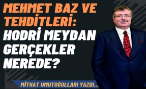 Mehmet Baz ve tehditleri: Hodri meydan, gerçekler nerede?