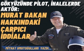 Gökyüzünde pilot, ihalelerde aktör: Murat Bakan hakkındaki çarpıcı iddialar