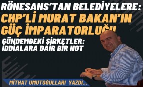 Rönesans’tan belediyelere: Murat Bakan’ın güç imparatorluğu