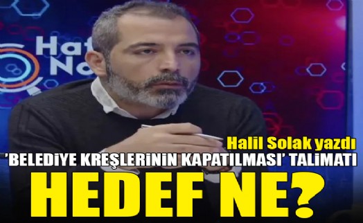 ‘Belediye kreşlerinin kapatılması’ talimatı: Hedef ne?