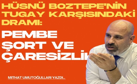 Pembe şort ve çaresizlik: Hüsnü Boztepe'nin Tugay karşısındaki dramı