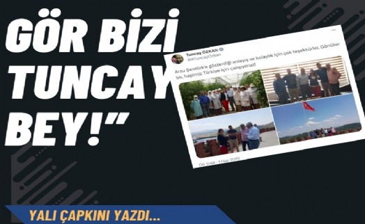 'Gör bizi Tuncay Bey!'