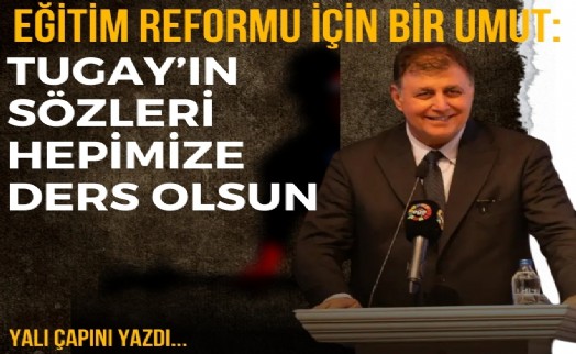 Eğitim reformu için bir umut: Tugay’ın sözleri hepimize ders olsun