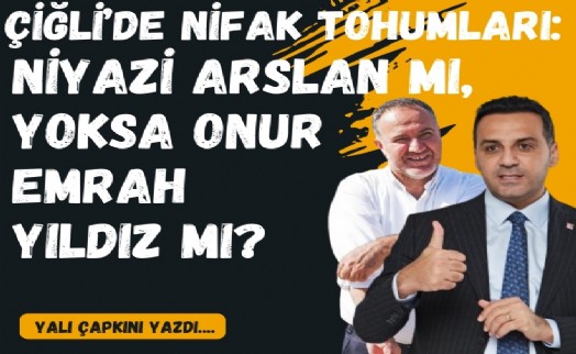 Çiğli’de nifak tohumları: Niyazi Arslan mı, yoksa Onur Emrah Yıldız mı?