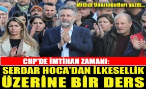 CHP'de imtihan zamanı; Serdar Hoca'dan ilkesellik üzerine bir ders