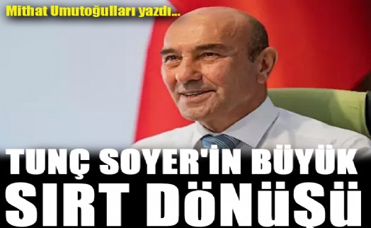 Tunç Soyer'in büyük sırt dönüşü