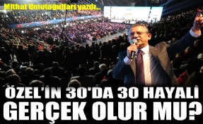 Özel'in 30'da 30 hayali gerçek olur mu?