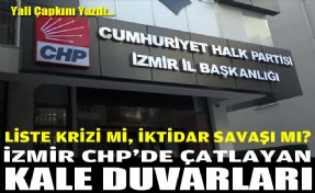 Liste krizi mi, iktidar savaşı mı? İzmir'in CHP'de çatlayan kale duvarları