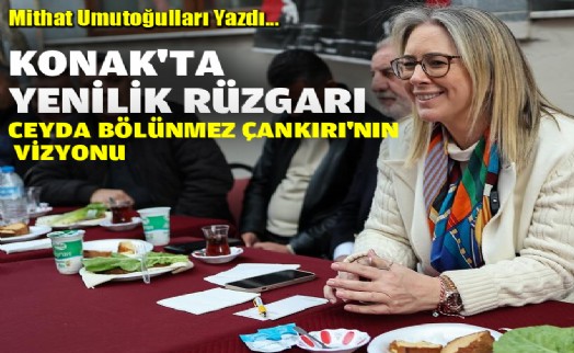 Konak'ta yenilik rüzgarı: Ceyda Bölünmez Çankırı'nın vizyonu