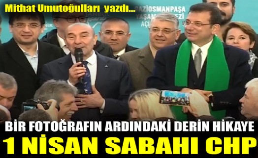 1 Nisan sabahı CHP: Bir fotoğrafın ardındaki derin hikaye…