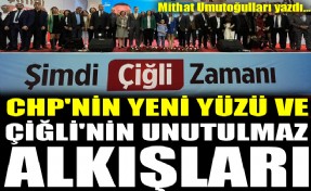 CHP'nin yeni yüzü ve Çiğli'nin unutulmaz alkışları