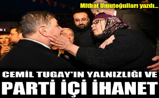 Cemil Tugay'ın yalnızlığı ve parti içi ihanet!