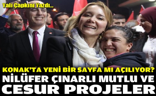 Konak'ta yeni bir sayfa mı açılıyor? Nilüfer Çınarlı Mutlu ve cesur projeler