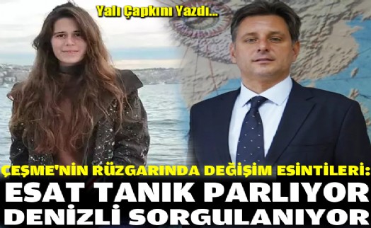 Çeşme'nin rüzgarında değişim esintileri: Esat Tanık parlıyor, Lal Denizli sorgulanıyor