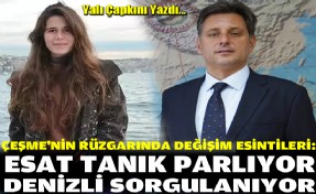 Çeşme'nin rüzgarında değişim esintileri: Esat Tanık parlıyor, Lal Denizli sorgulanıyor