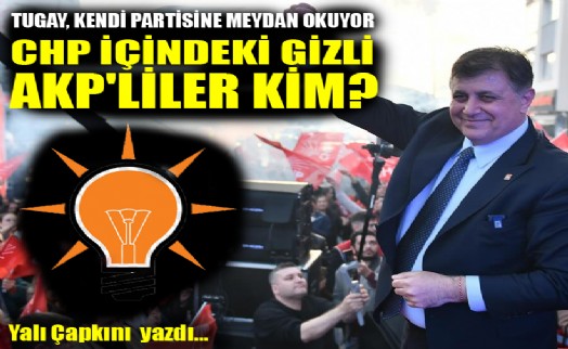 Cemil Tugay, kendi partisine meydan okuyor: CHP içindeki gizli AKP'liler kim?