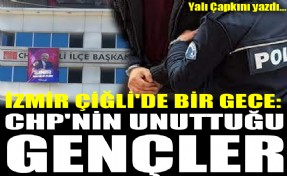 İzmir Çiğli'de bir gece: CHP'nin unuttuğu gençler