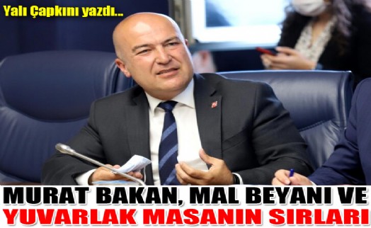 Murat Bakan'ın mal varlığı üzerine… Siyasetin yuvarlak masasında kim?