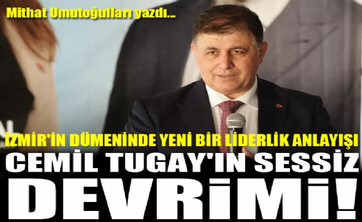 İzmir'in dümeninde yeni bir liderlik anlayışı: Cemil Tugay'ın sessiz devrimi