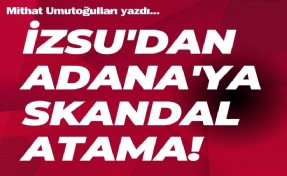 Adana'ya şaibeli transfer: İZSU'dan Adana'ya skandal atama!