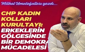 CHP Kadın Kolları Kurultayı: Erkeklerin gölgesinde bir demokrasi mücadelesi