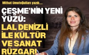 Çeşme'nin yeni yüzü: Lal Denizli ile kültür ve sanat rüzgarı