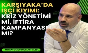 Karşıyaka’da işçi kıyımı: Kriz yönetimi mi, iftira kampanyası mı?