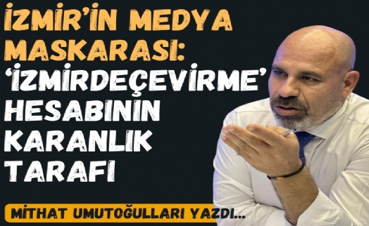 İzmir’in medya maskarası: ‘İzmirdeçevirme’ hesabının karanlık tarafı