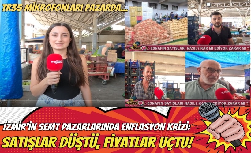 İzmir pazarlarında enflasyon krizi: Satışlar düştü, fiyatlar uçtu!