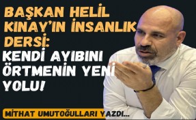 Başkan Helil Kınay’ın insanlık dersi: Kendi ayıbını örtmenin yeni yolu!