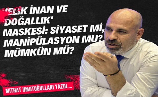 Vekil İnan ve 'doğallık' maskesi: Siyaset mi, manipülasyon mu?