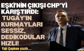 Eşki’nin çıkışı CHP’yi karıştırdı: Tugay’ın kurmayları sessiz, dedikodular hızlı!