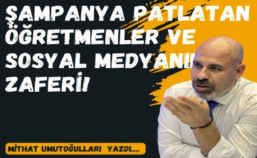 Şampanya patlatan öğretmenler ve sosyal medyanın zaferi!