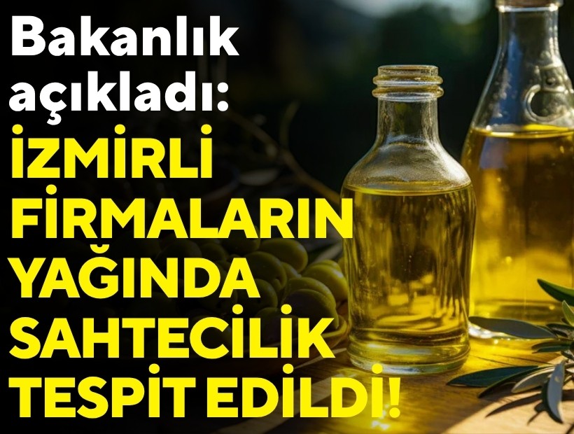 Bakanlık açıkladı: İzmirli firmaların yağında sahtecilik tespit edildi!
