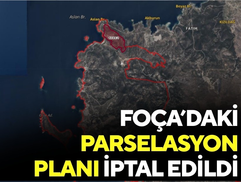 Foça’daki parselasyon planı iptal edildi