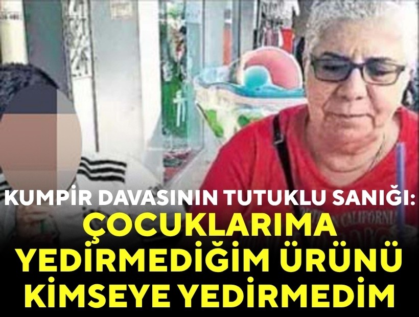 Kumpir davasının tutuklu sanığı: Çocuklarıma yedirmediğim ürünü kimseye yedirmedim